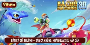 Bắn Cá Đổi Thưởng – Săn Cá Khủng, Nhận Quà Siêu Hấp Dẫn