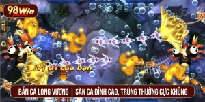 Bắn Cá Long Vương | Săn Cá Đỉnh Cao, Trúng Thưởng Cực Khủng