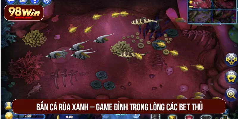 Bắn Cá Rùa Xanh 98WIN Thách Thức Tay Chuyên Ăn Đậm Bắn cá rùa xanh – game đỉnh trong lòng các bet thủ