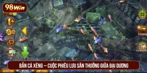 Bắn Cá Xèng – Cuộc Phiêu Lưu Săn Thưởng Giữa Đại Dương