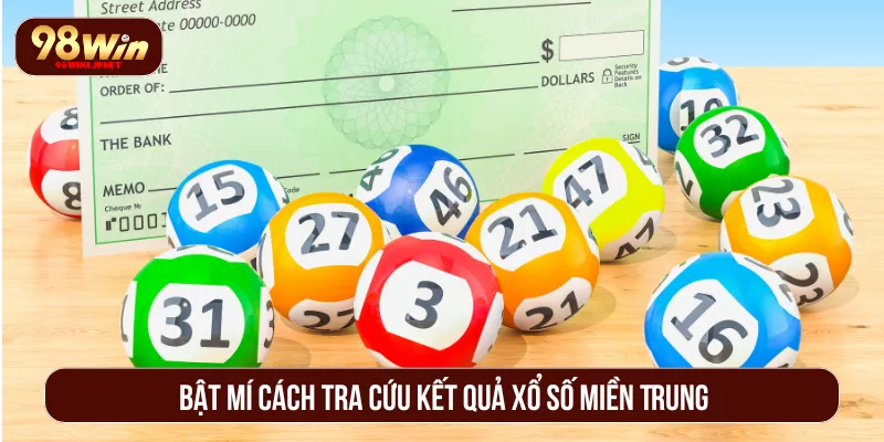Xổ Số Miền Trung 98WIN Cập Nhật Kết Quả Nhanh Chuẩn Xác Bật mí cách tra cứu kết quả xổ số miền Trung