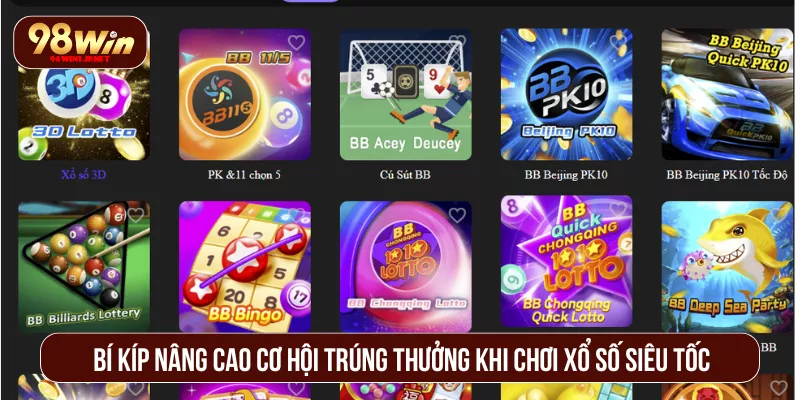 Xổ Số Siêu Tốc 98WIN Quay Nhanh Trúng Lớn Trong Vài Phút Bí kíp nâng cao cơ hội trúng thưởng khi chơi xổ số siêu tốc