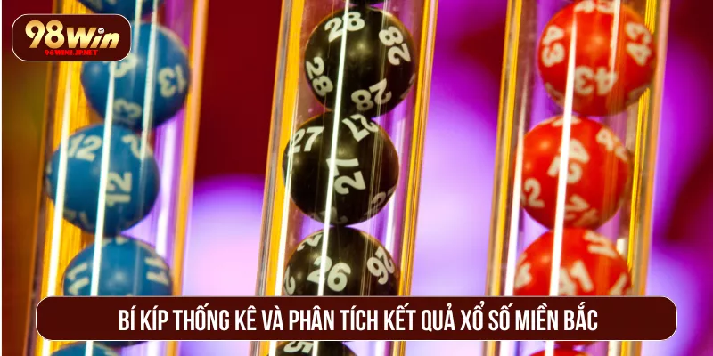 Cách Chơi Xổ Số Miền Bắc 98WIN Đặt Cược Thắng Lớn Bí kíp thống kê và phân tích kết quả xổ số Miền Bắc