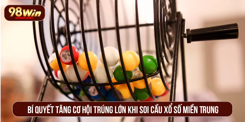 Xổ Số Miền Trung 98WIN Cập Nhật Kết Quả Nhanh Chuẩn Xác Bí quyết tăng cơ hội trúng lớn khi soi cầu xổ số miền Trung