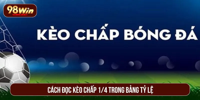 Kèo Chấp 1/4: Giải Mã Cách Đọc Và Kinh Nghiệm Chơi Hiệu Quả Cách đọc kèo chấp 1/4 trong bảng tỷ lệ