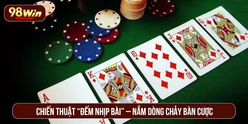 Kinh Nghiệm Đánh Bài Ngầu Hầm Ăn Tiền Dễ Như Chơi Chiến thuật “Đếm nhịp bài” – Nắm dòng chảy bàn cược