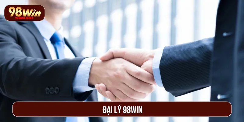 Đại Lý 98Win: Việc Làm Online Uy Tín Với Thu Nhập Hấp Dẫn đại lý 98Win