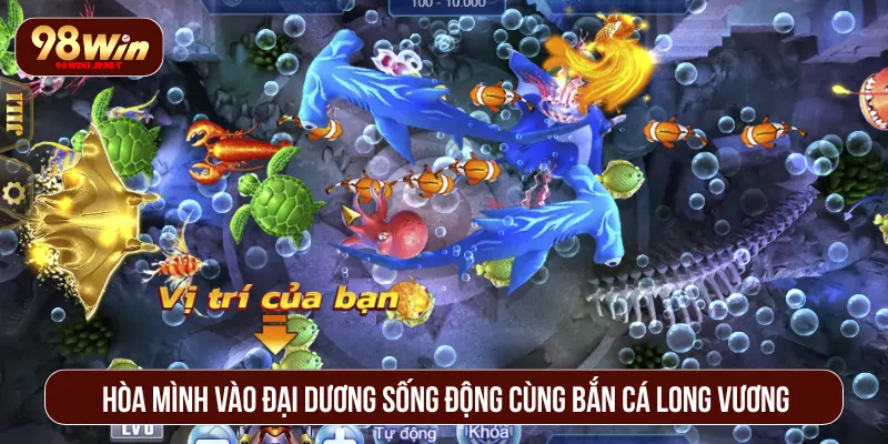 Bắn Cá Long Vương 98WIN Săn Cá Đỉnh Cao Thưởng Lớn Hòa mình vào đại dương sống động cùng Bắn Cá Long Vương