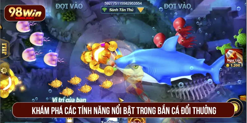 Bắn Cá Đổi Thưởng 98WIN Săn Cá Khủng, Nhận Quà Hấp Dẫn Khám phá các tính năng nổi bật trong bắn cá đổi thưởng