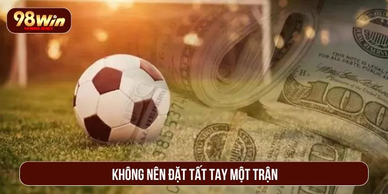 Kèo Châu Âu – Bí Quyết Đọc Chuẩn, Đặt Hay, Thắng Lớn Không nên đặt tất tay một trận