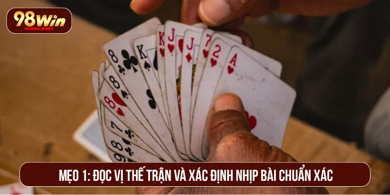 Top Mẹo Đánh Sâm Thắng Liên Tục Đối Thủ Phát Khiếp Mẹo 1: Đọc vị thế trận và xác định nhịp bài chuẩn xác