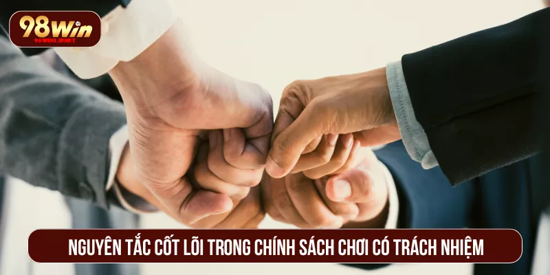 Chính Sách Chơi Có Trách Nhiệm Tại 98WIN Giải Trí Minh Bạch Nguyên tắc cốt lõi trong chính sách chơi có trách nhiệm của 98WIN