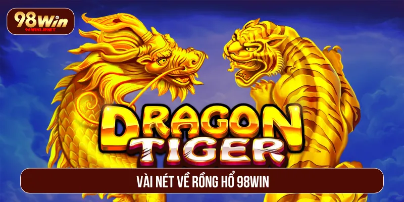 Rồng Hổ 98Win: Khám Phá Game Bài Đặc Sắc Tốc Độ Vượt Trội Rồng Hổ 98Win trải nghiệm độc đáo và tốc độ nhanh gọn