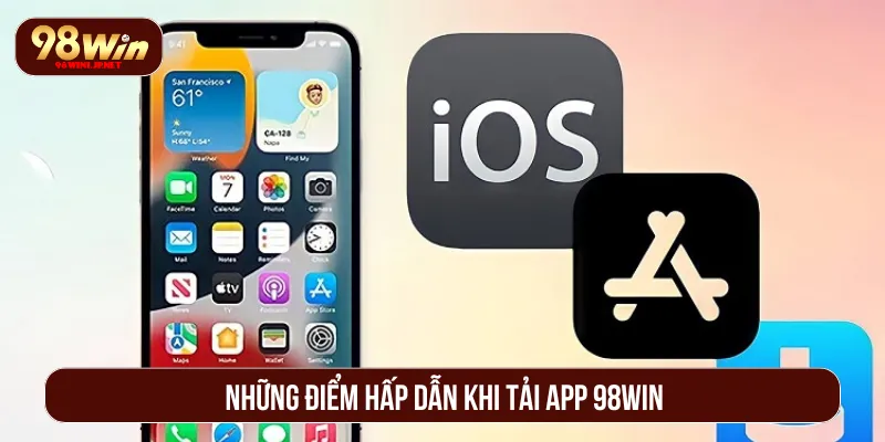 Tải App 98Win: Nâng Cao Hành Trình Cược Ổn Định Và Bảo Mật Tải app 98Win hoạt động ổn định với tiện ích hấp dẫn