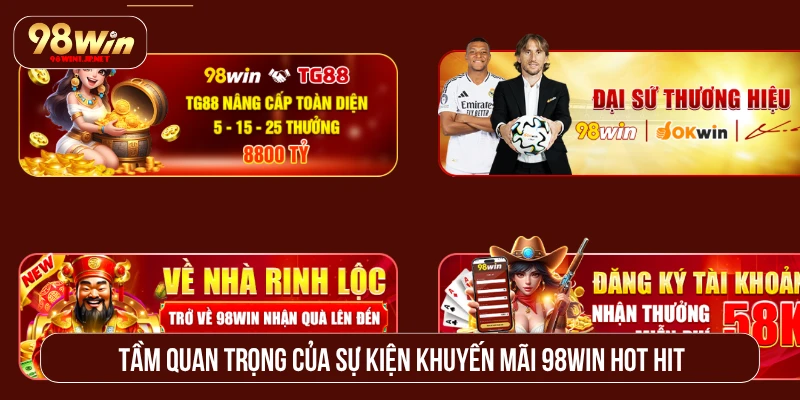 Khuyến Mãi 98WIN Với Deal Khủng Tăng Vốn Cược Đỉnh Cao Tầm quan trọng của sự kiện khuyến mãi 98WIN hot hit