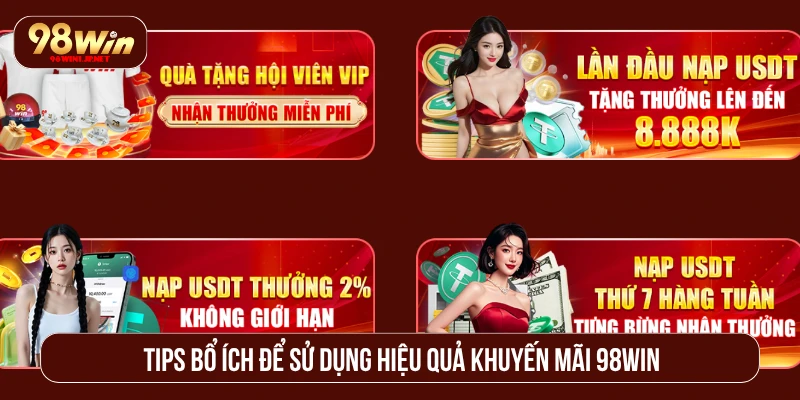Khuyến Mãi 98WIN Với Deal Khủng Tăng Vốn Cược Đỉnh Cao Tips bổ ích để sử dụng hiệu quả khuyến mãi 98WIN