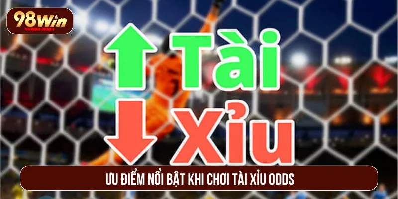 Kèo Tài Xỉu – Bí Quyết Đọc Chuẩn, Đặt Cược Thông Minh Ưu điểm nổi bật khi chơi tài xỉu odds