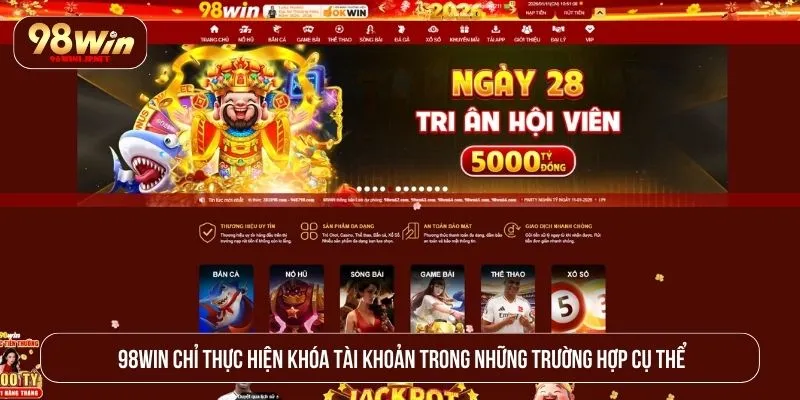 98WIN chỉ thực hiện khóa tài khoản trong những trường hợp cụ thể
