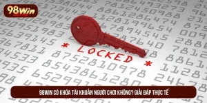 98WIN có khóa tài khoản người chơi không