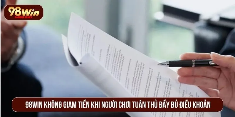 98WIN Có Giam Tiền Người Chơi Không? Sự Thật Cần Biết 98WIN không giam tiền khi người chơi tuân thủ đầy đủ điều khoản