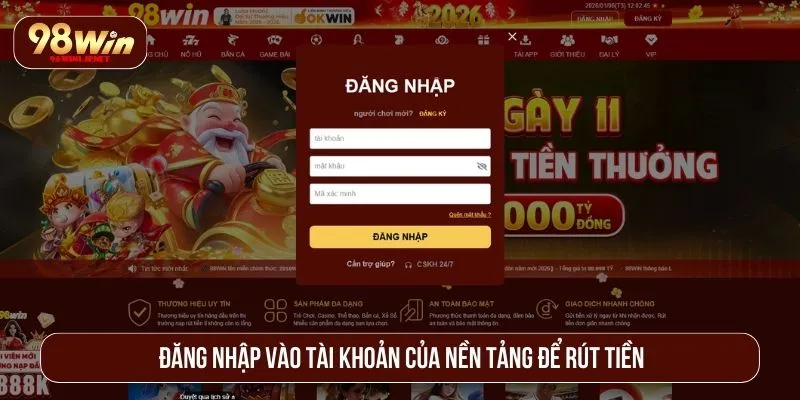 Rút Tiền 98WIN Mất Bao Lâu? Thời Gian Và Quy Trình Chi Tiết Đăng nhập vào tài khoản của nền tảng để rút tiền