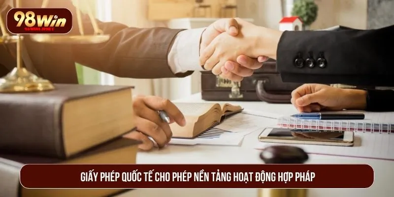 98WIN Có Hợp Pháp Không? Phân Tích Pháp Lý Chi Tiết Giấy phép quốc tế cho phép nền tảng hoạt động hợp pháp
