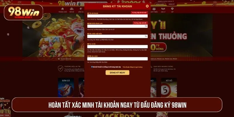 Có Ai Bị 98WIN Lừa Chưa? Đánh Giá Thực Hư Tin Đồn Hoàn tất xác minh tài khoản ngay từ đầu đăng ký 98WIN