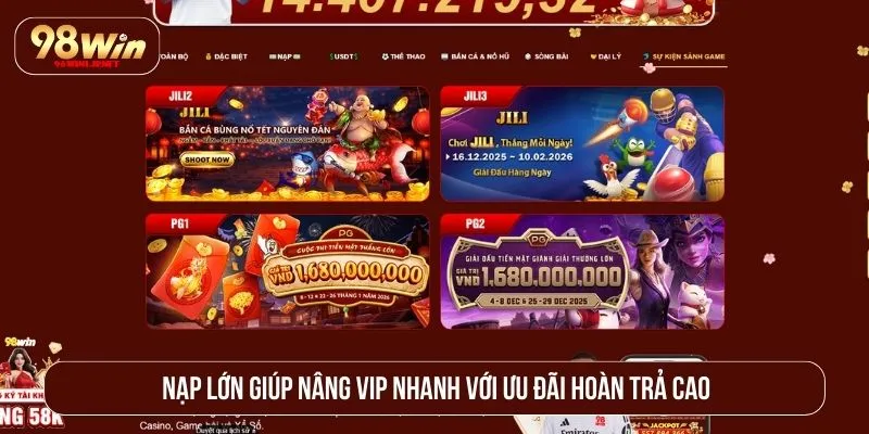 Có Nên Nạp Tiền Lớn Ở 98WIN Không? Đánh Giá Toàn Diện Nạp lớn giúp nâng VIP nhanh với ưu đãi hoàn trả cao