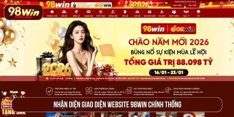 Cách Phân Biệt 98WIN Thật Giả - Bảo Vệ Tài Sản An Toàn Nhận diện giao diện website 98WIN chính thống