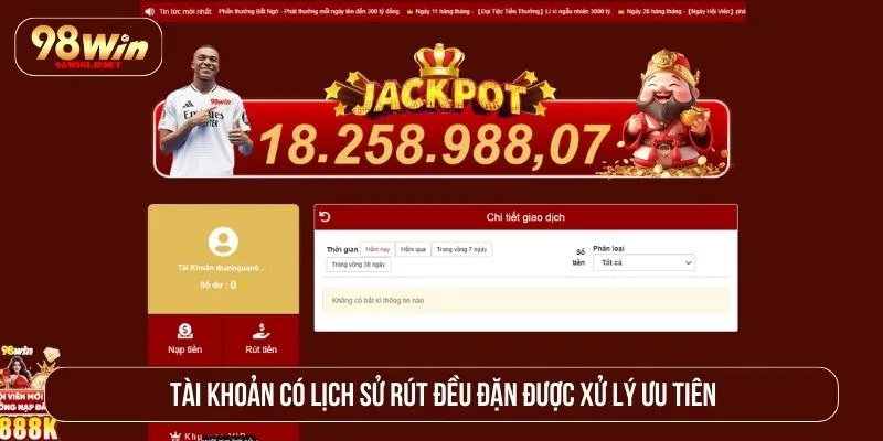 Rút Tiền 98WIN Mất Bao Lâu? Thời Gian Và Quy Trình Chi Tiết Tài khoản có lịch sử rút đều đặn được xử lý ưu tiên