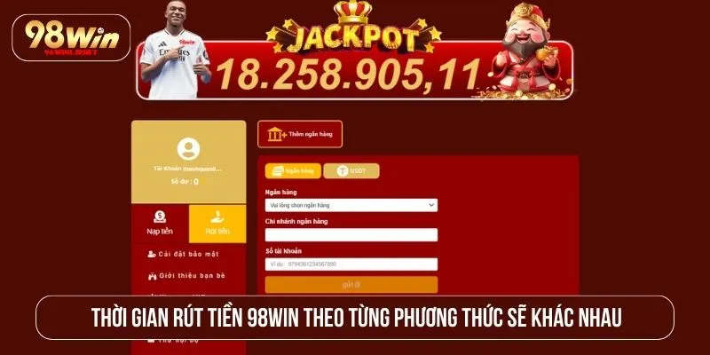 Rút Tiền 98WIN Mất Bao Lâu? Thời Gian Và Quy Trình Chi Tiết Thời gian rút tiền 98WIN theo từng phương thức sẽ khác nhau