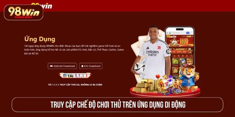 98WIN Có Cho Chơi Thử Không? Các Game Demo Miễn Phí Truy cập chế độ chơi thử trên ứng dụng di động